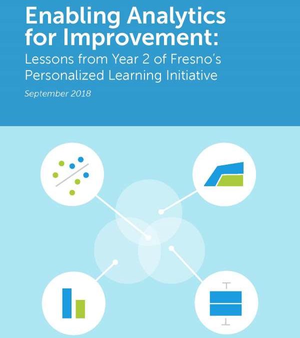 Enabling Analytics for Improvement: Lessons from year 2 of Fresno’s Personalized Learning Initiative